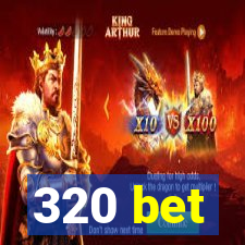 320 bet